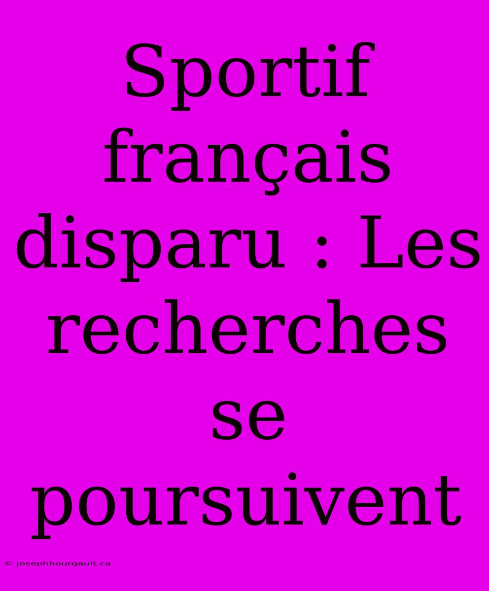 Sportif Français Disparu : Les Recherches Se Poursuivent