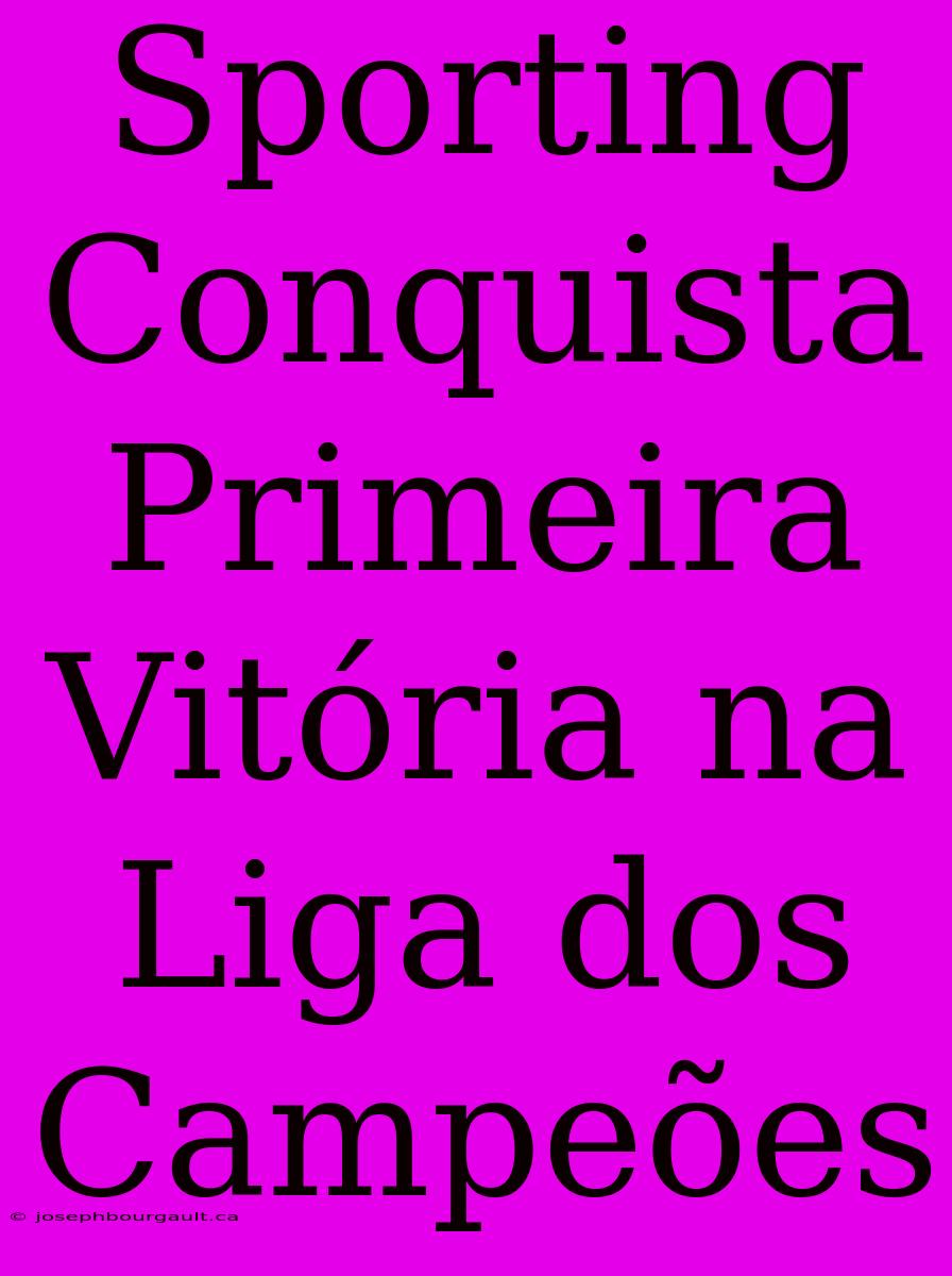 Sporting Conquista Primeira Vitória Na Liga Dos Campeões