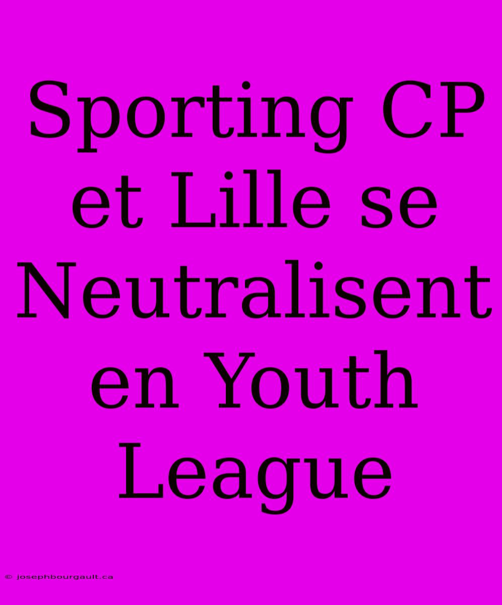 Sporting CP Et Lille Se Neutralisent En Youth League