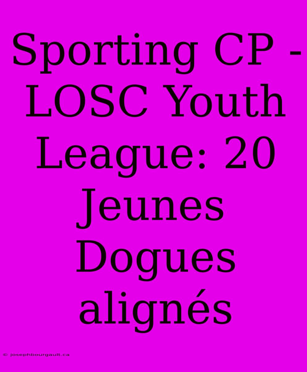 Sporting CP - LOSC Youth League: 20 Jeunes Dogues Alignés