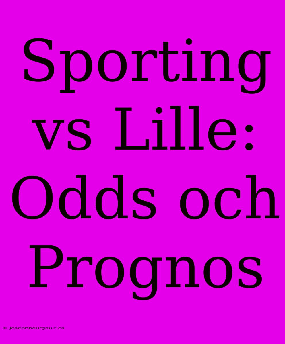 Sporting Vs Lille: Odds Och Prognos