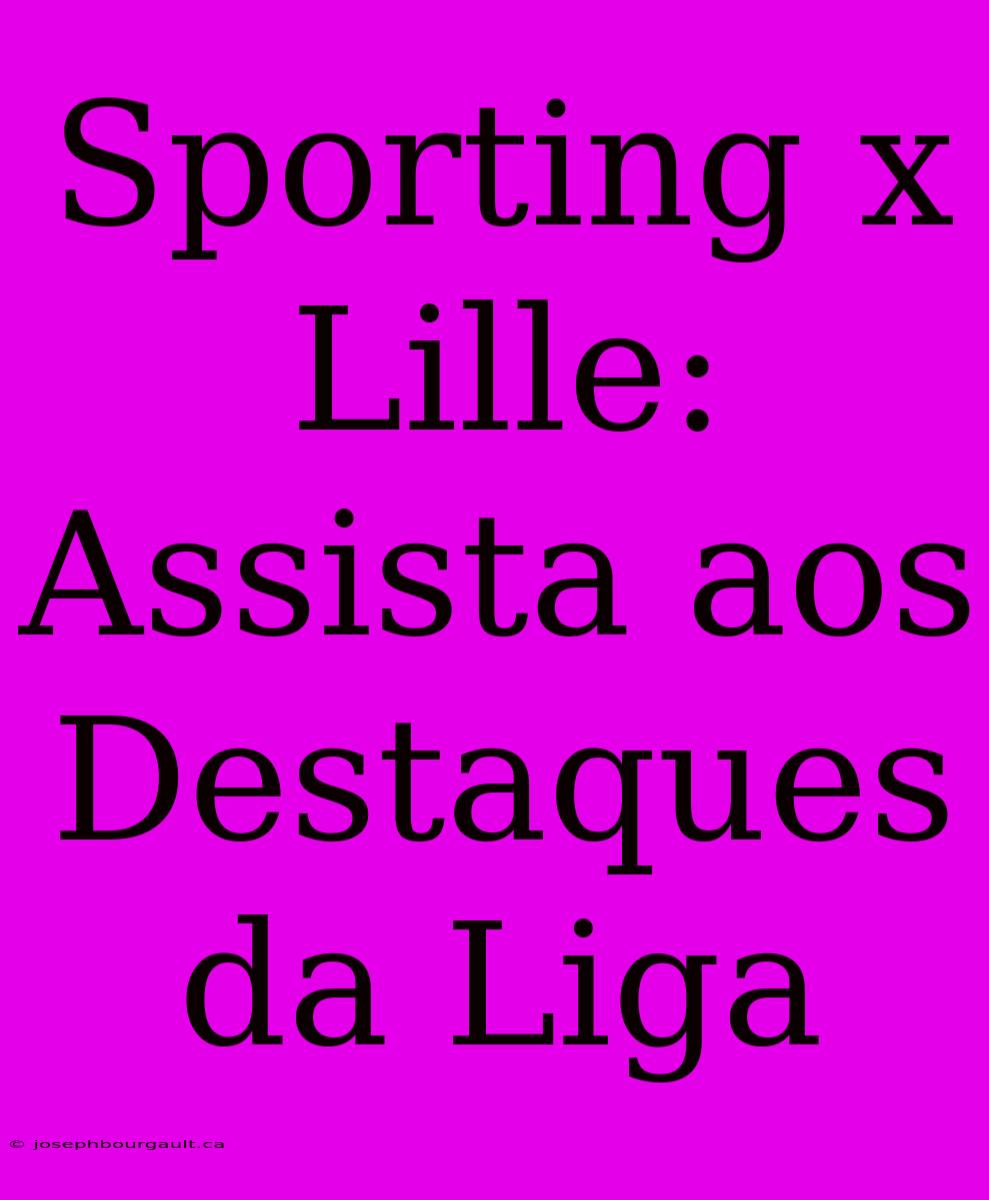 Sporting X Lille: Assista Aos Destaques Da Liga