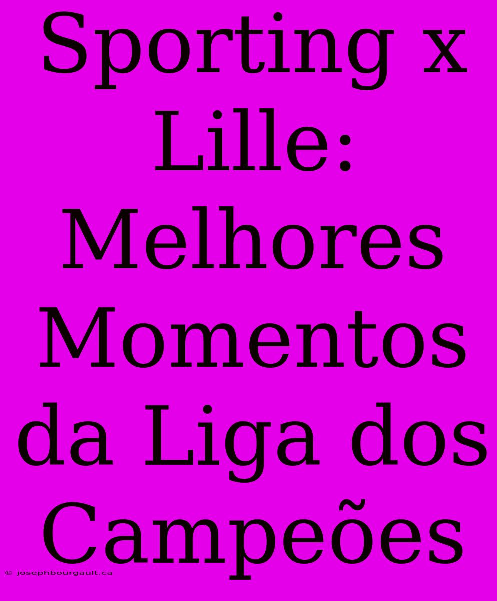 Sporting X Lille: Melhores Momentos Da Liga Dos Campeões