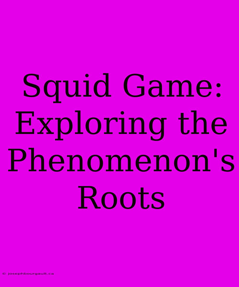 Squid Game: Exploring The Phenomenon's Roots