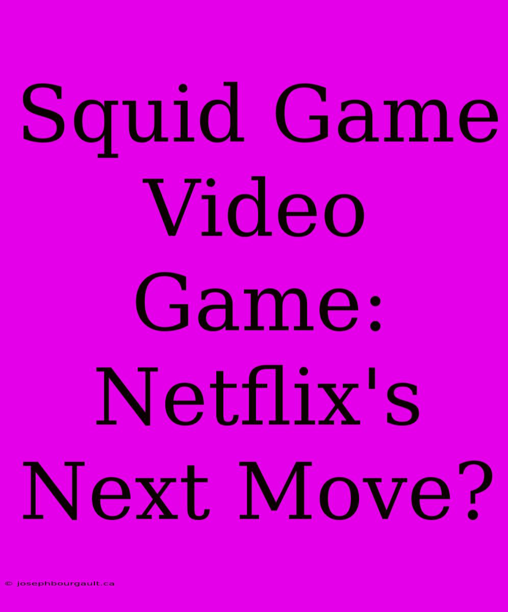 Squid Game Video Game: Netflix's Next Move?