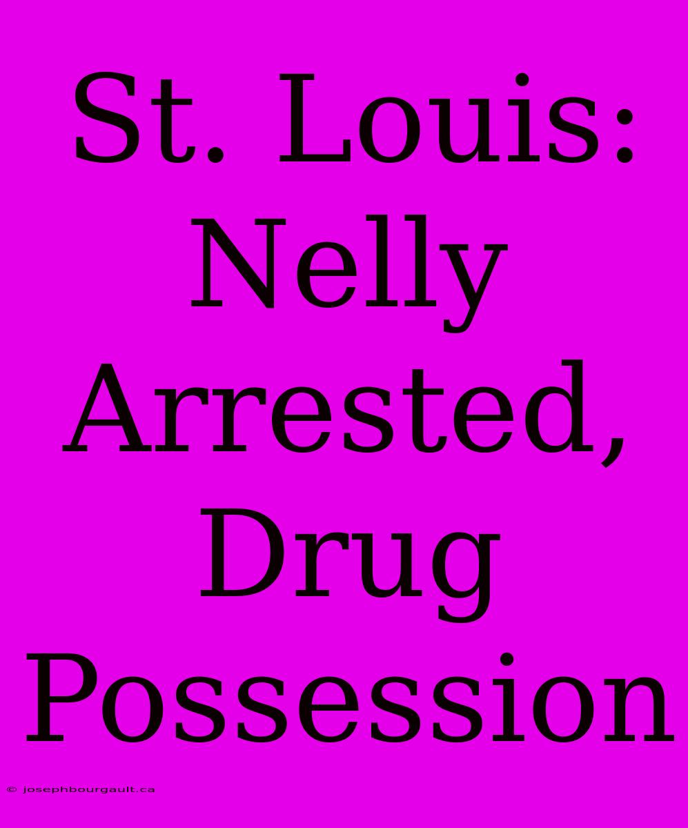 St. Louis:  Nelly Arrested, Drug Possession