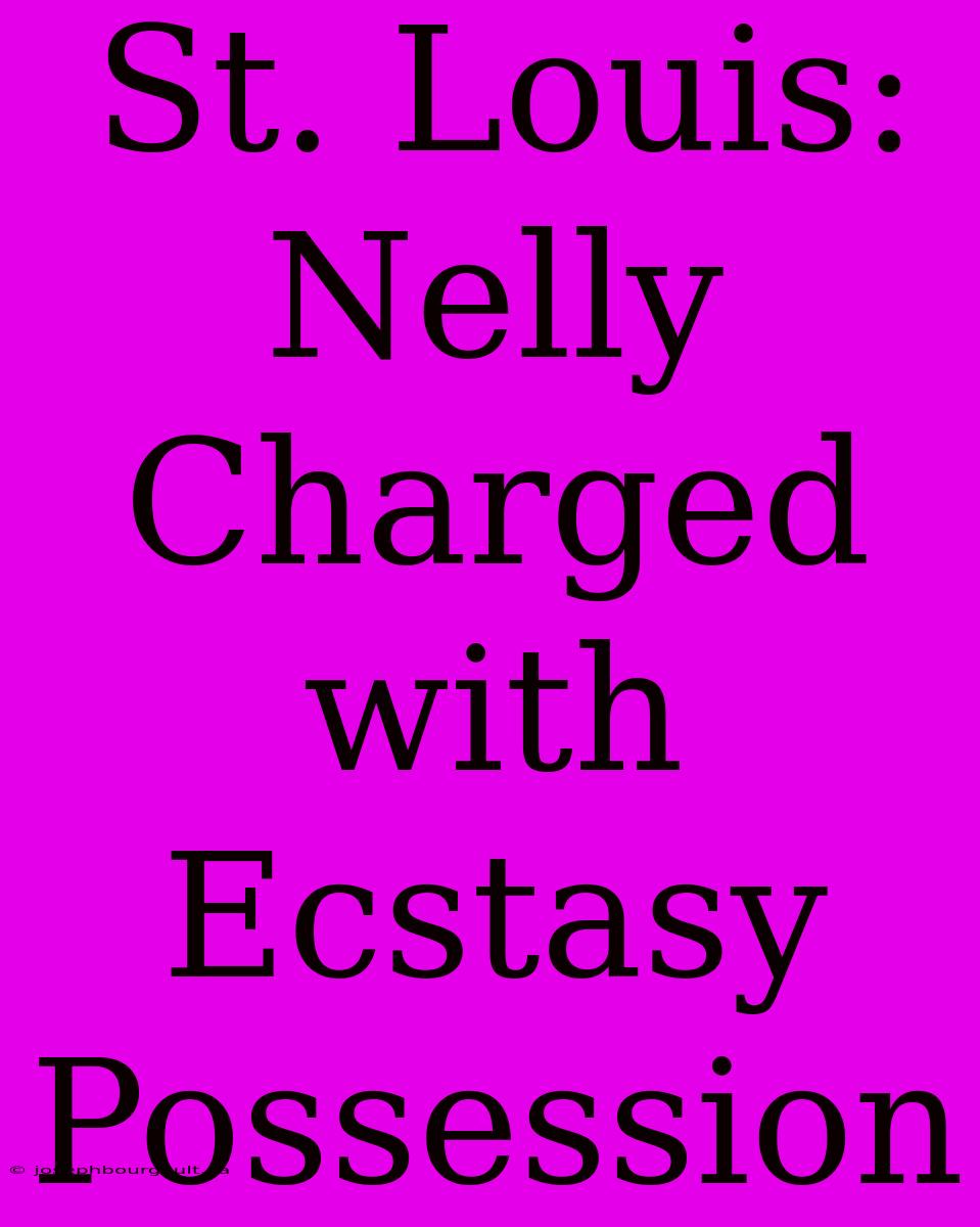 St. Louis: Nelly Charged With Ecstasy Possession