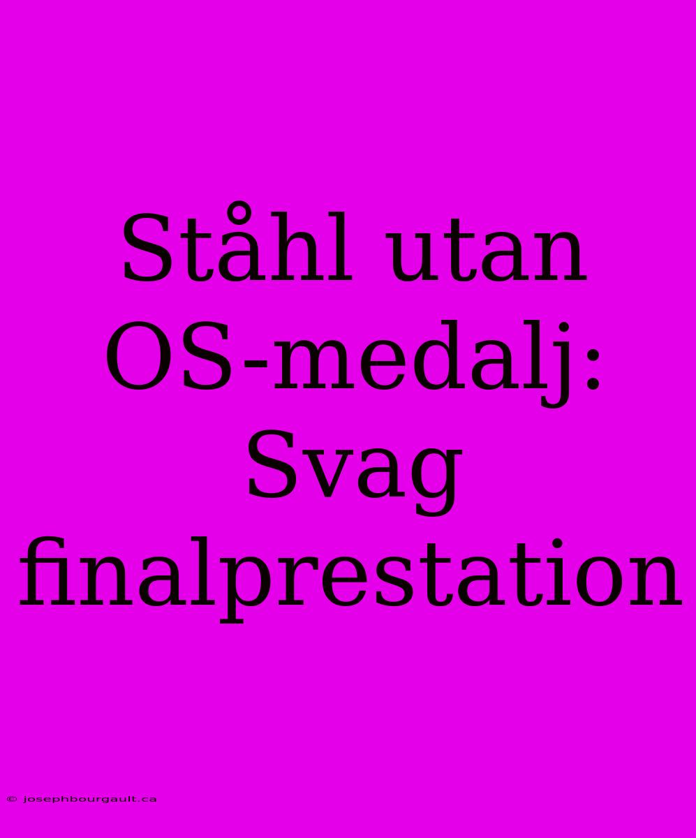 Ståhl Utan OS-medalj: Svag Finalprestation