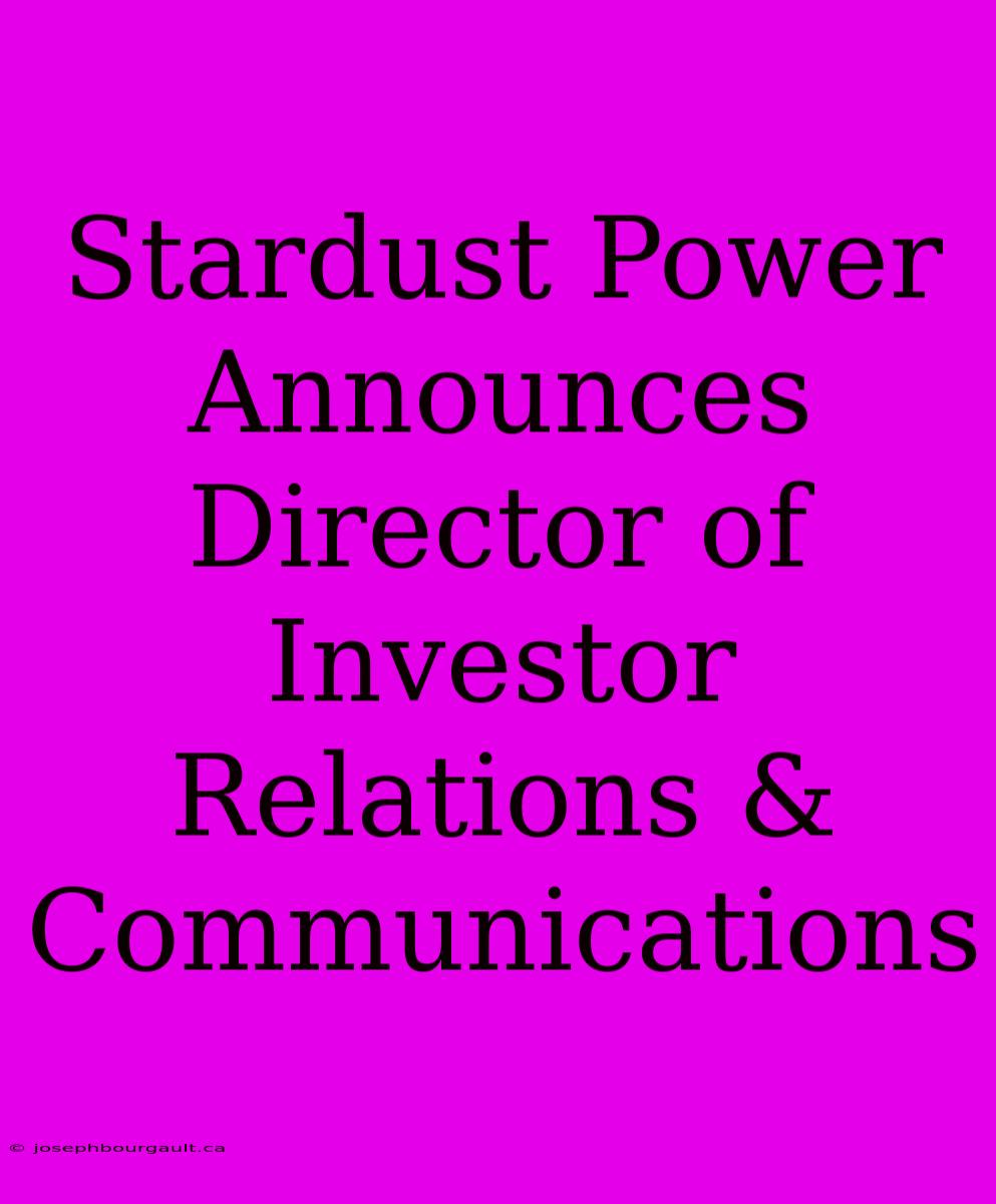 Stardust Power Announces Director Of Investor Relations & Communications