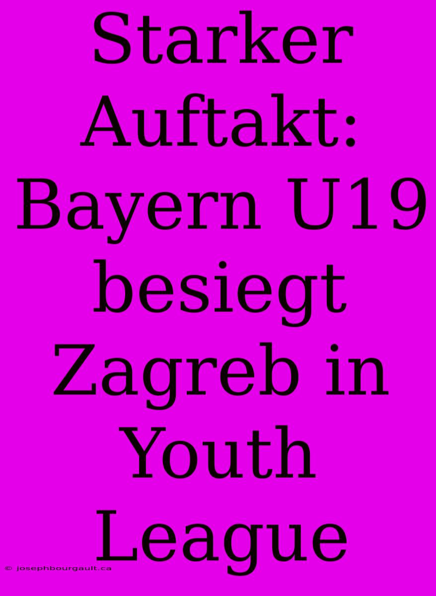 Starker Auftakt: Bayern U19 Besiegt Zagreb In Youth League