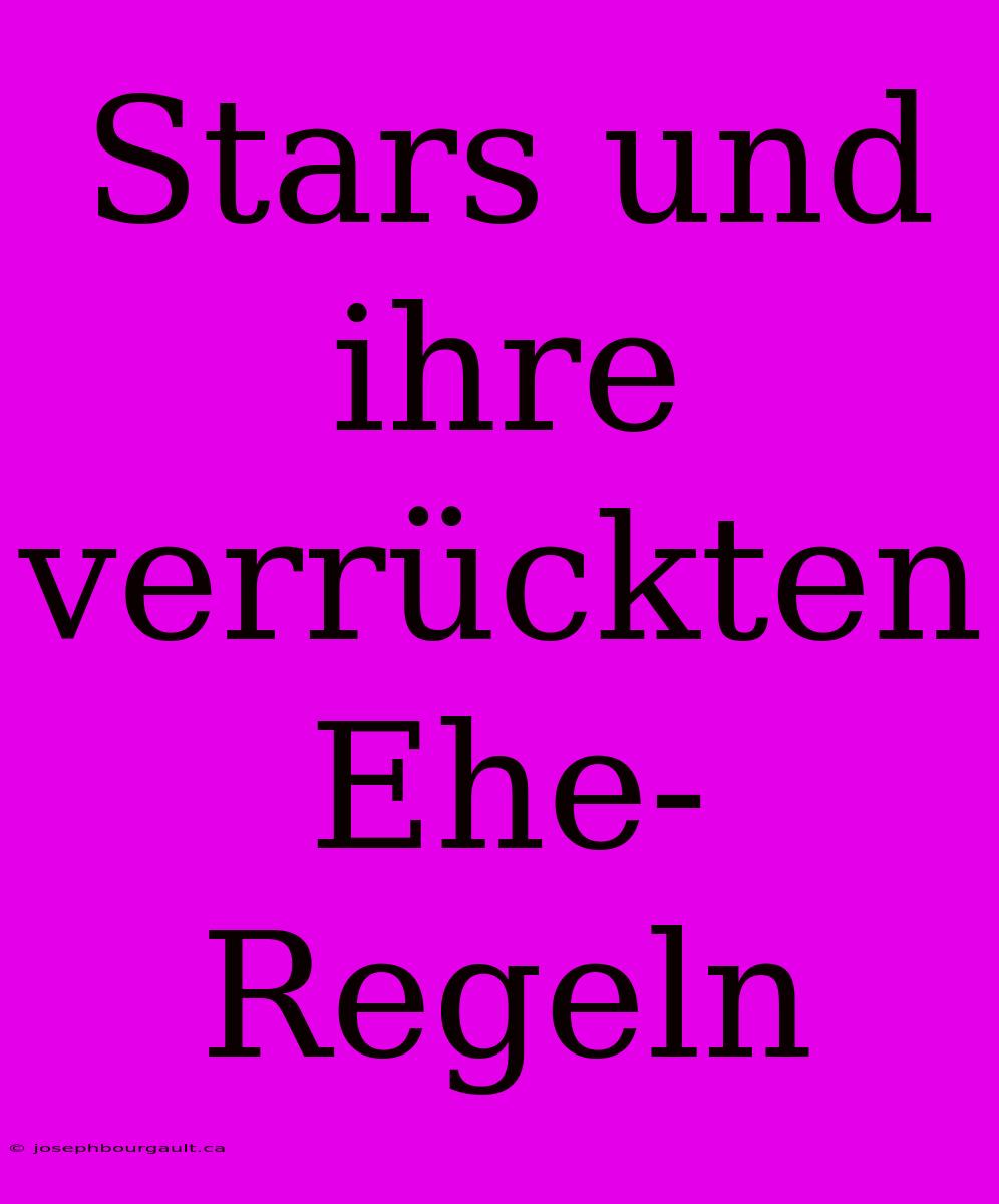 Stars Und Ihre Verrückten Ehe-Regeln