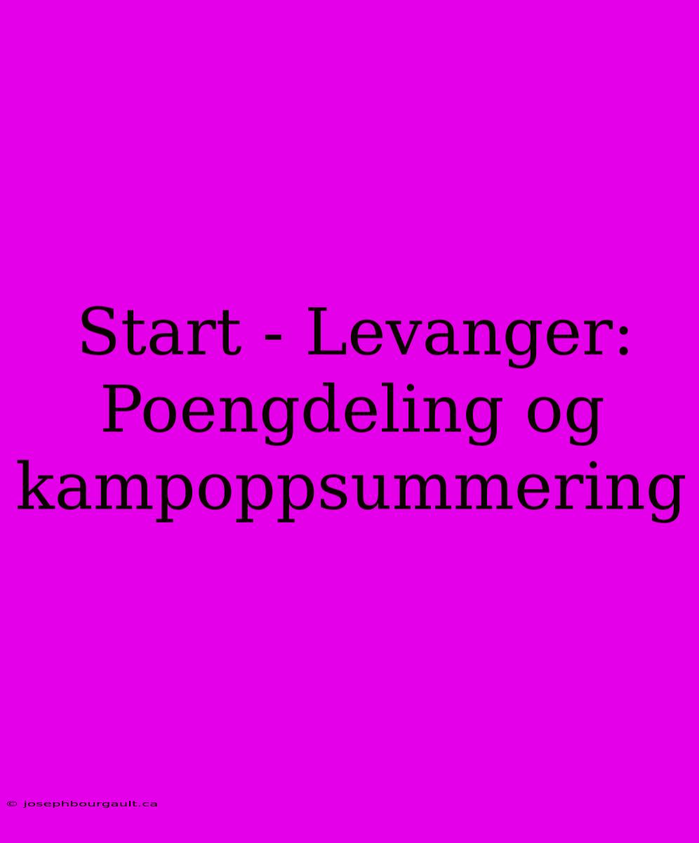 Start - Levanger: Poengdeling Og Kampoppsummering