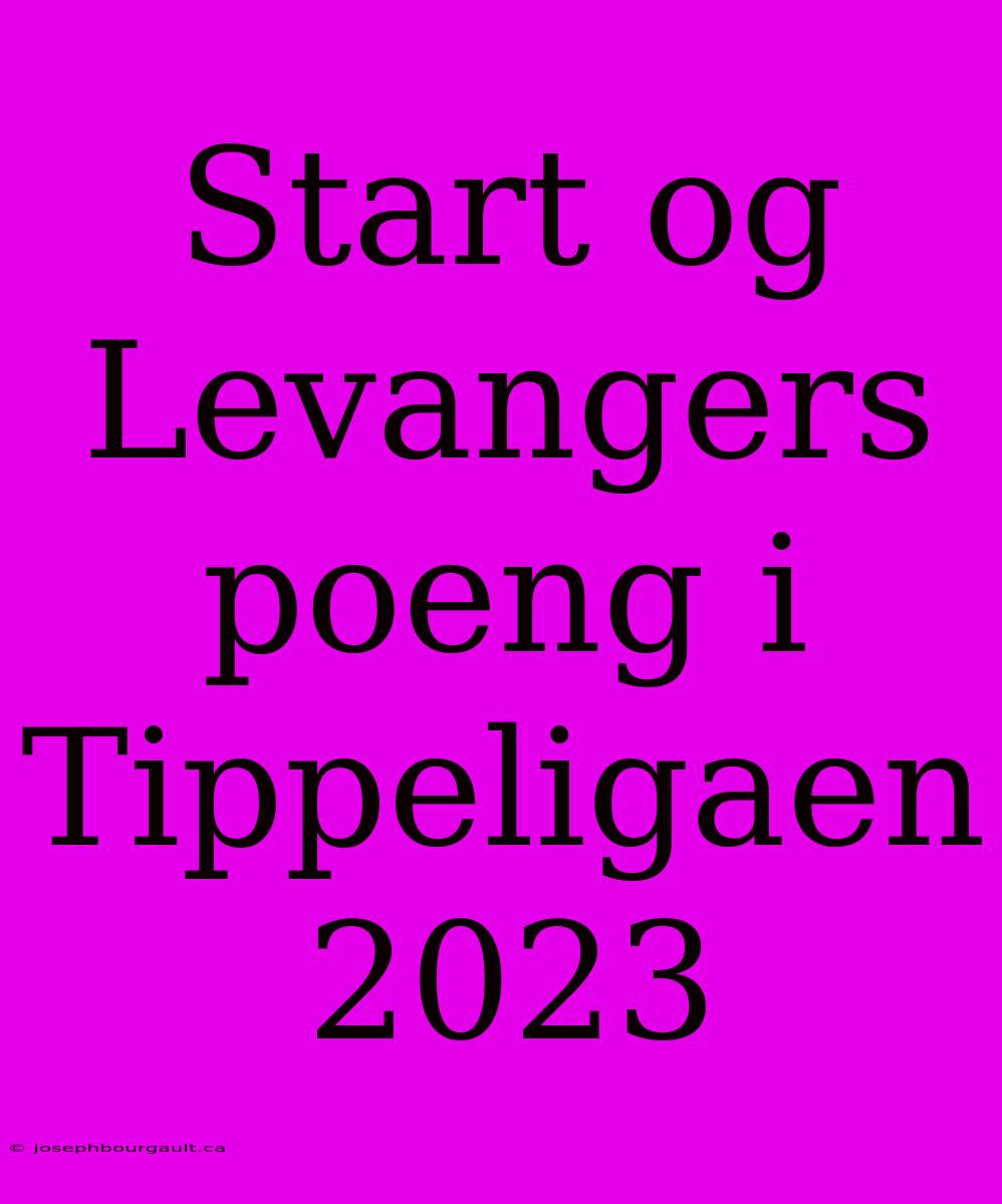 Start Og Levangers Poeng I Tippeligaen 2023