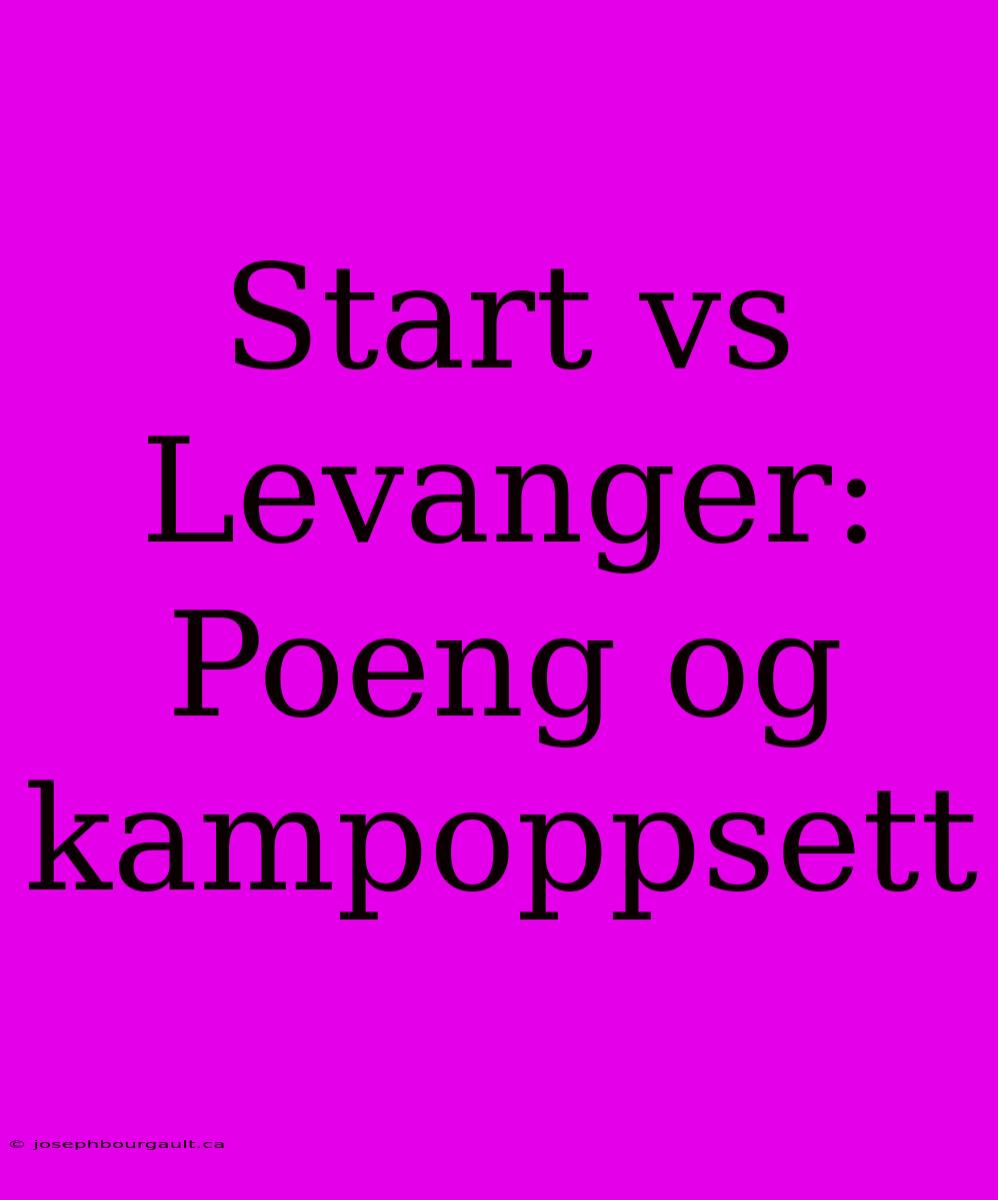 Start Vs Levanger: Poeng Og Kampoppsett