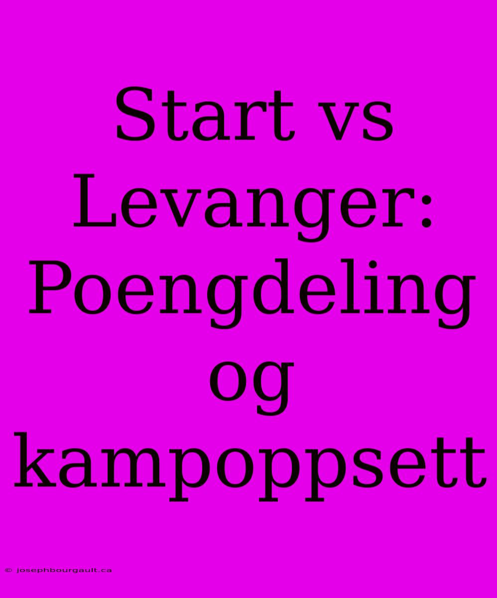 Start Vs Levanger: Poengdeling Og Kampoppsett