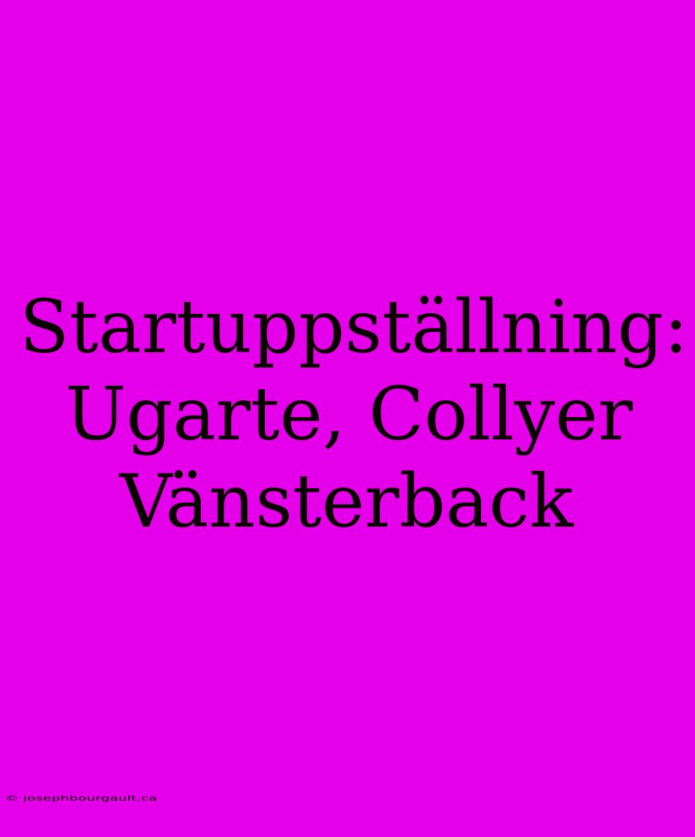 Startuppställning: Ugarte, Collyer Vänsterback