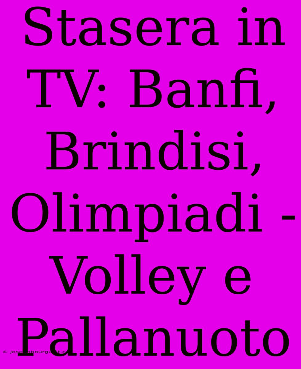 Stasera In TV: Banfi, Brindisi, Olimpiadi - Volley E Pallanuoto