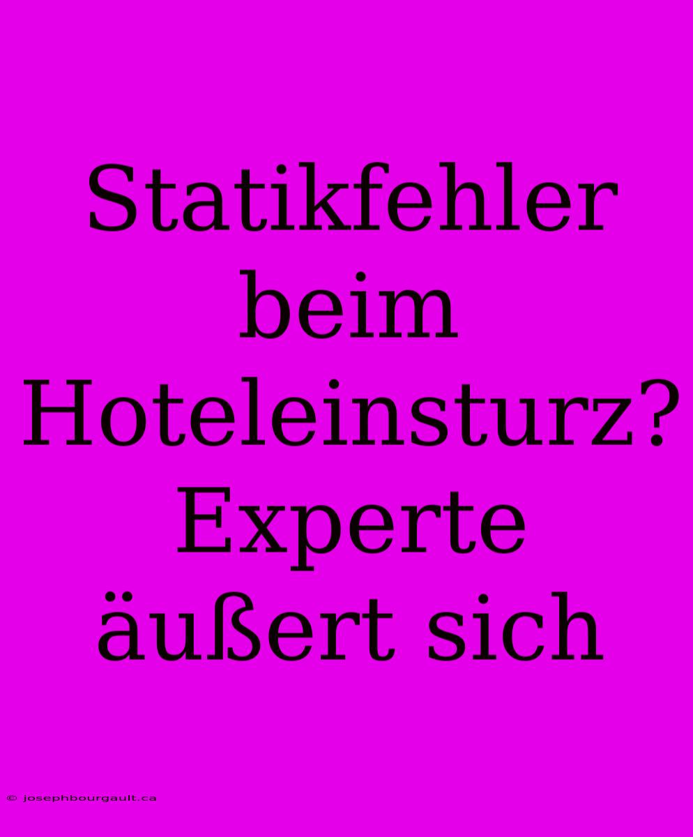 Statikfehler Beim Hoteleinsturz? Experte Äußert Sich