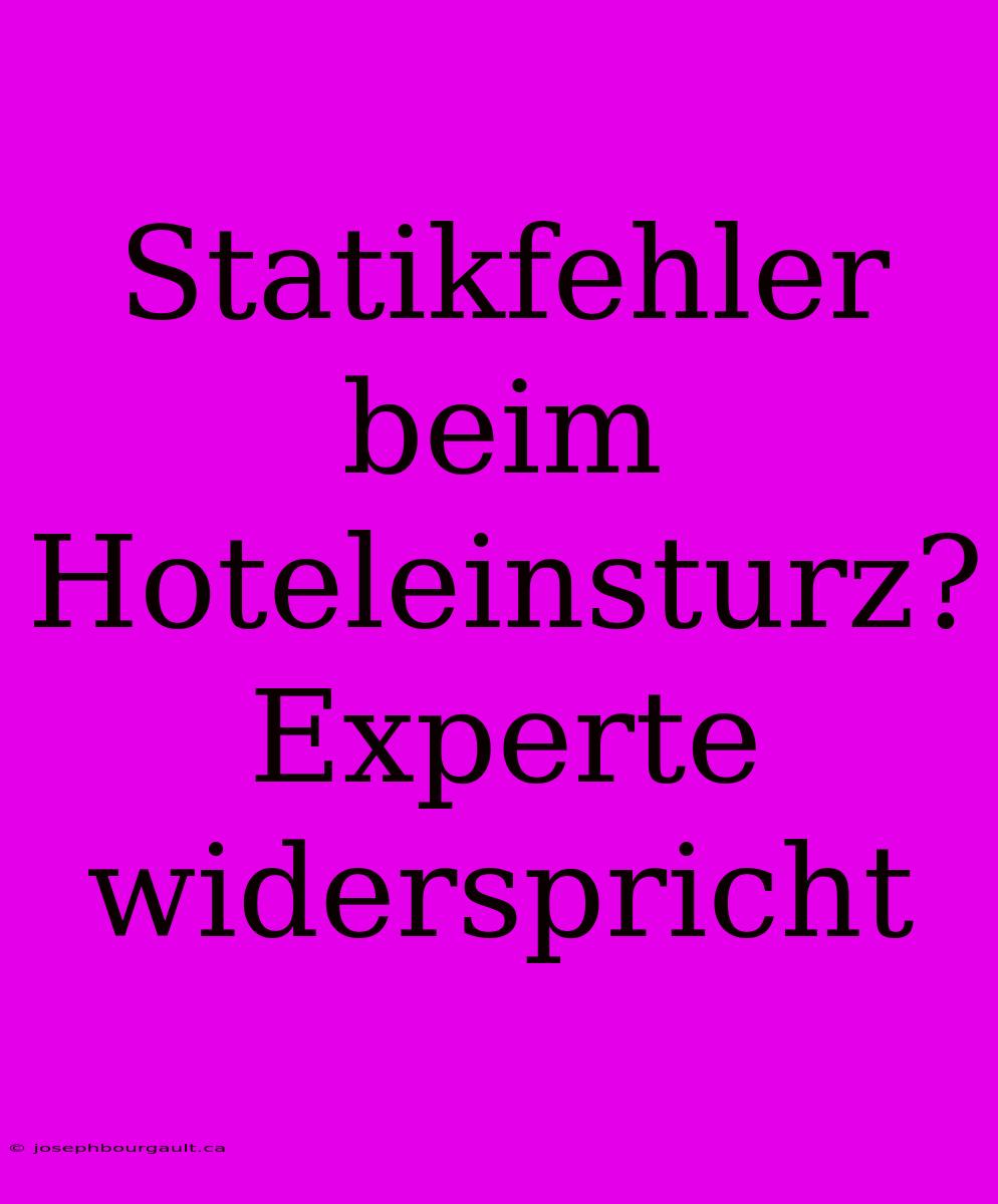 Statikfehler Beim Hoteleinsturz? Experte Widerspricht