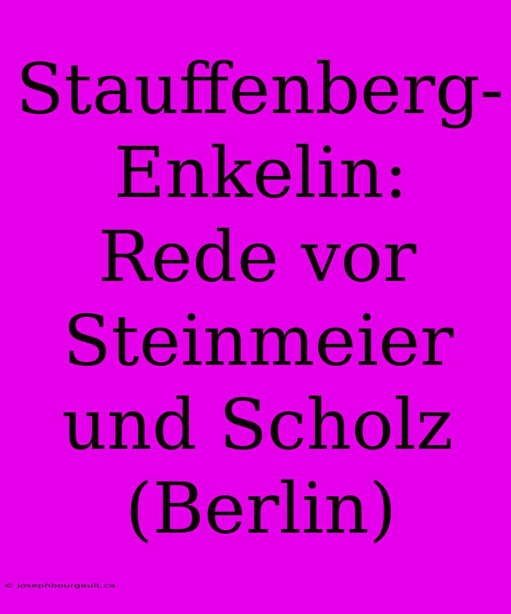 Stauffenberg-Enkelin: Rede Vor Steinmeier Und Scholz (Berlin)