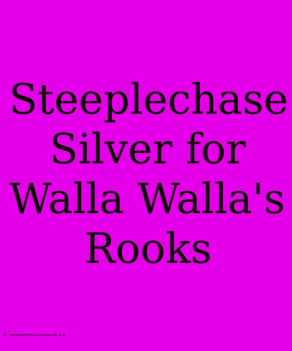 Steeplechase Silver For Walla Walla's Rooks