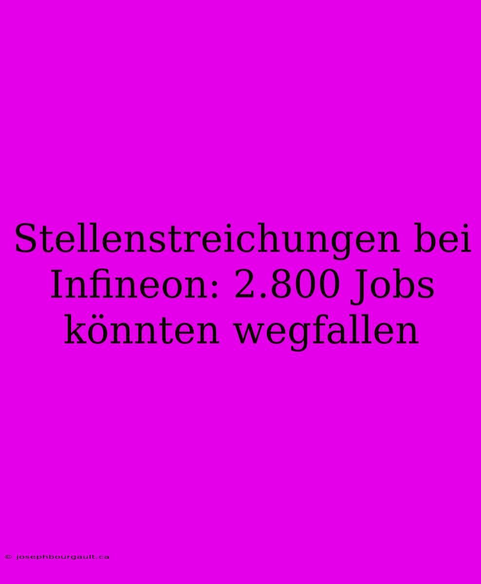 Stellenstreichungen Bei Infineon: 2.800 Jobs Könnten Wegfallen