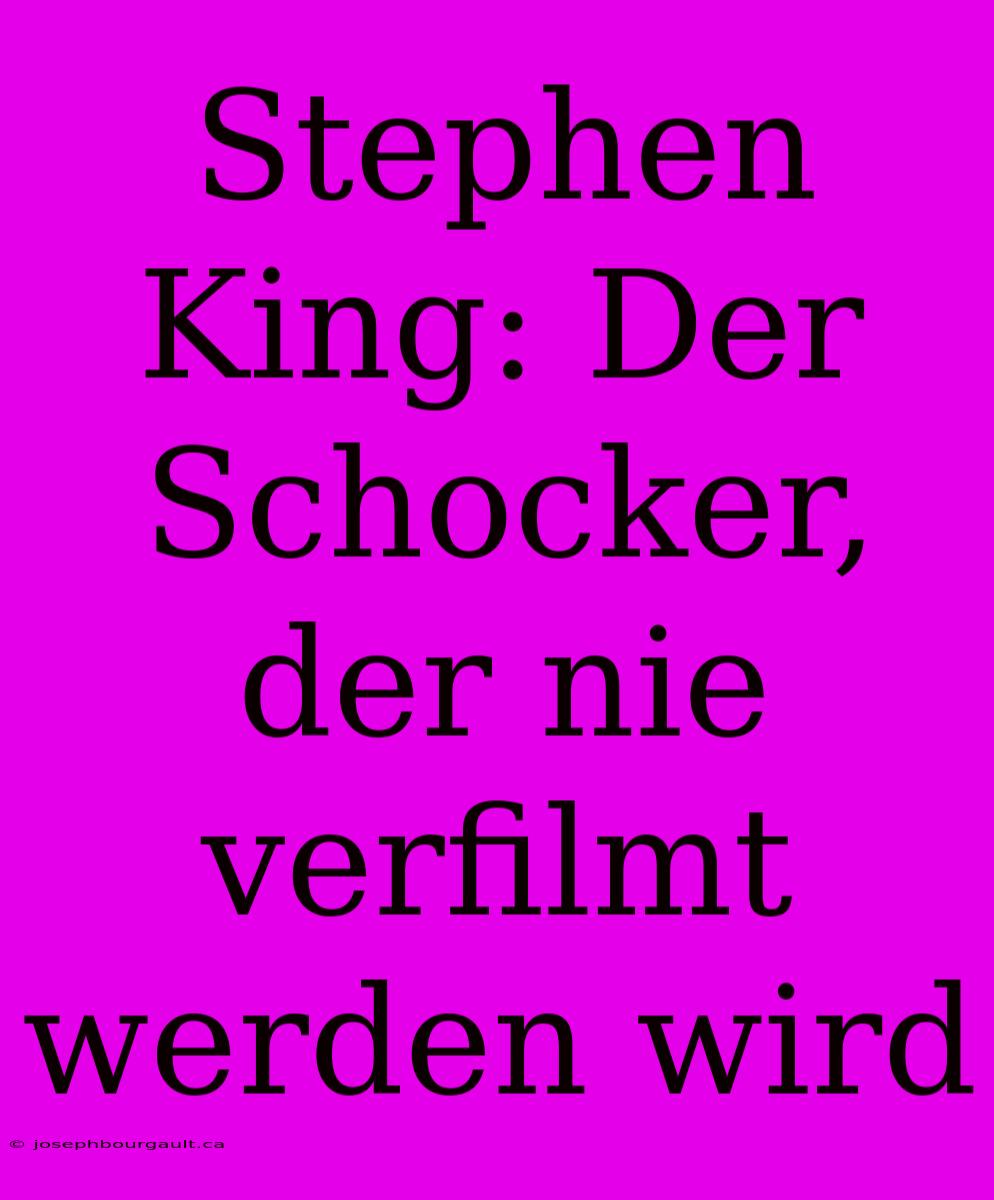 Stephen King: Der Schocker, Der Nie Verfilmt Werden Wird