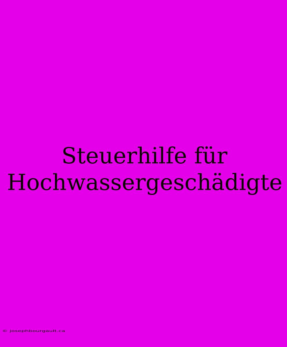 Steuerhilfe Für Hochwassergeschädigte