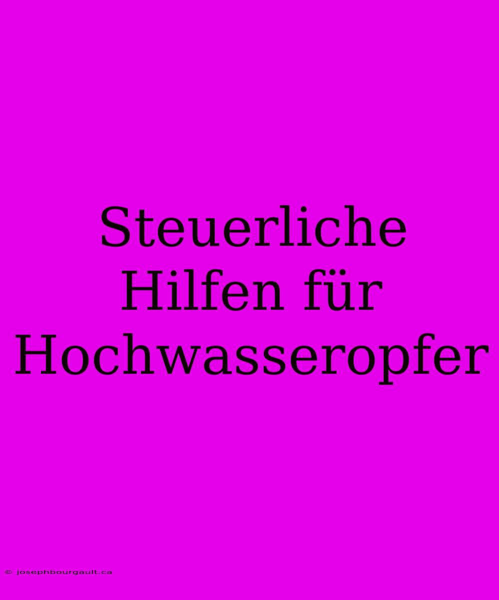 Steuerliche Hilfen Für Hochwasseropfer