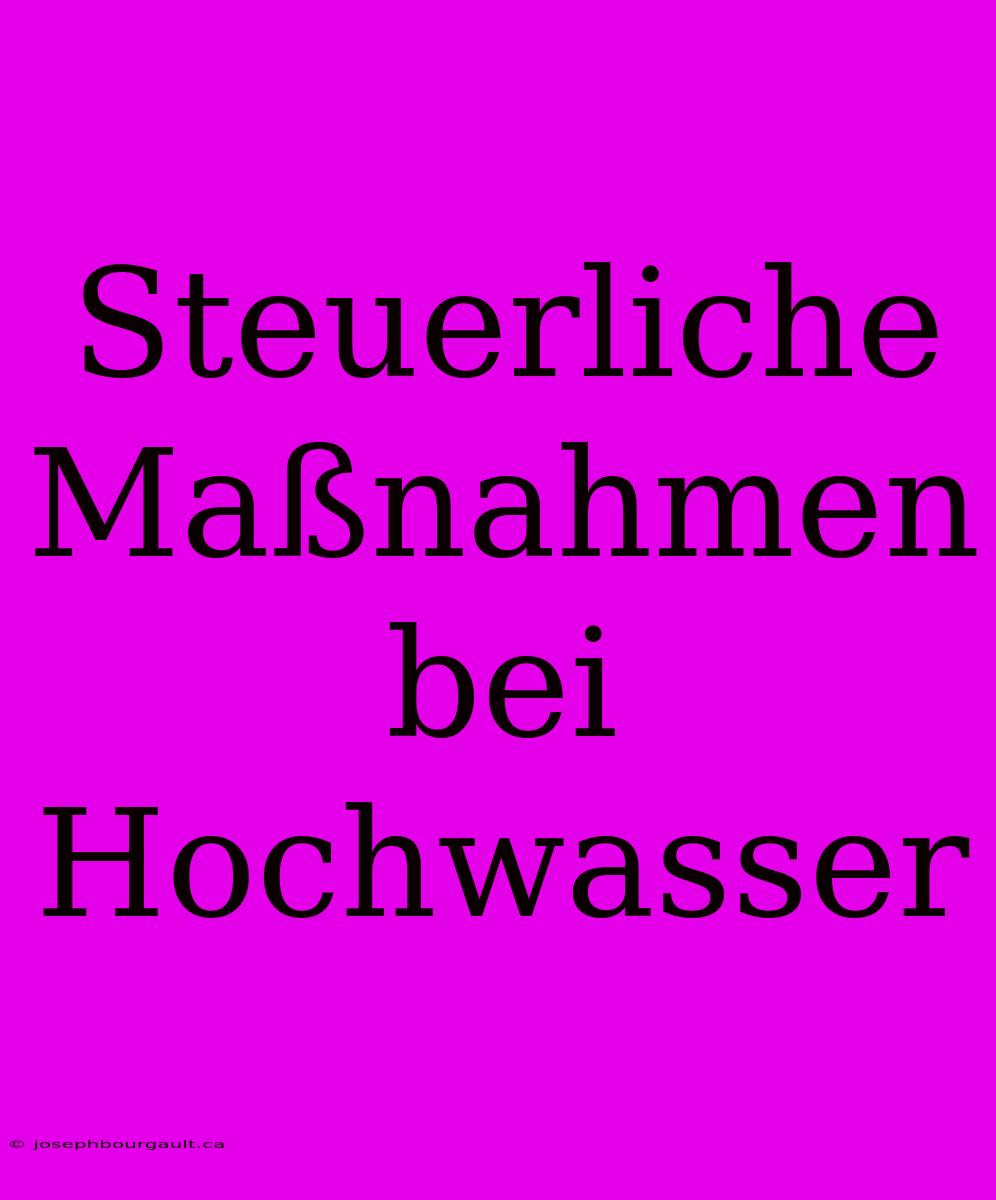 Steuerliche Maßnahmen Bei Hochwasser