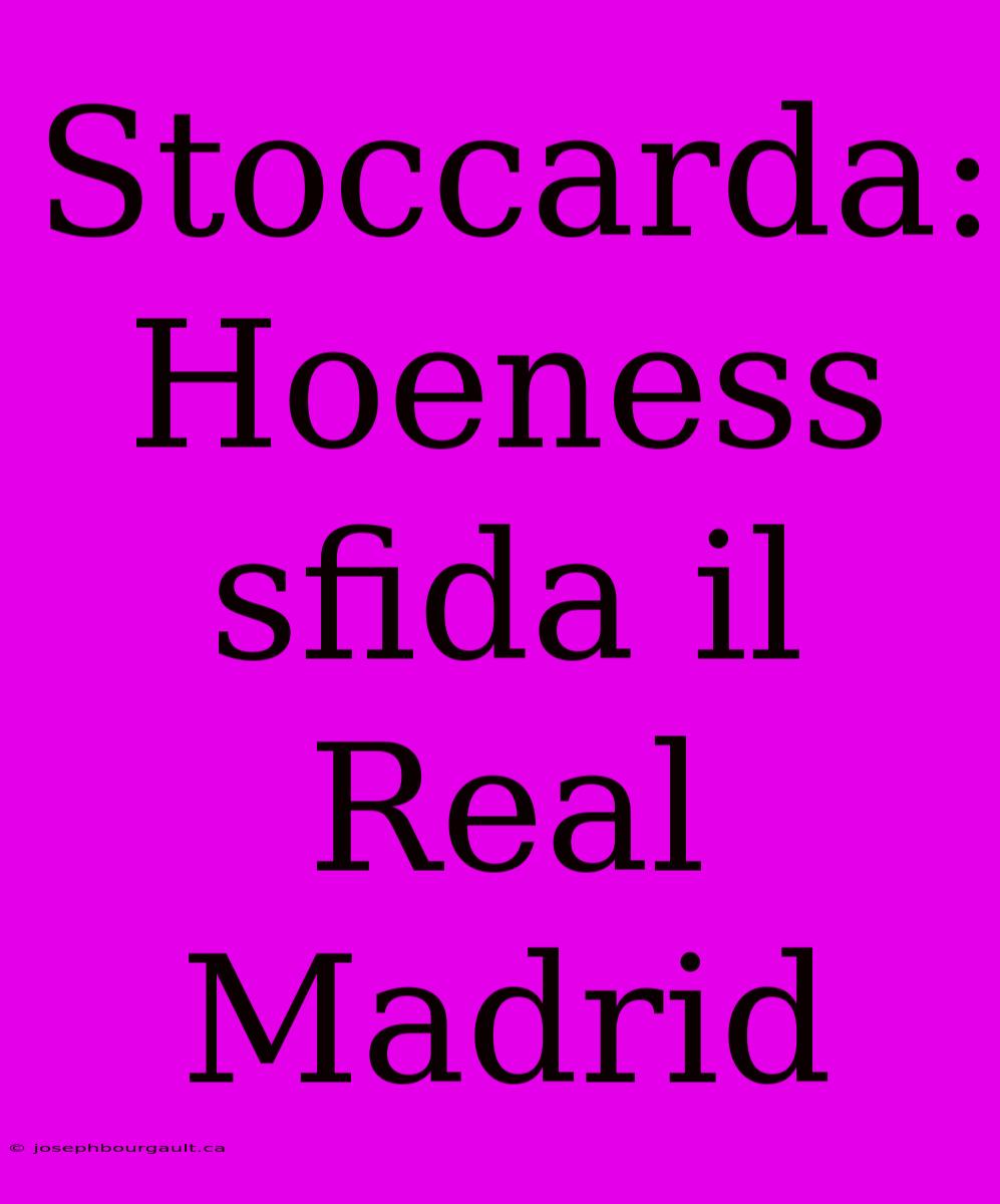 Stoccarda: Hoeness Sfida Il Real Madrid