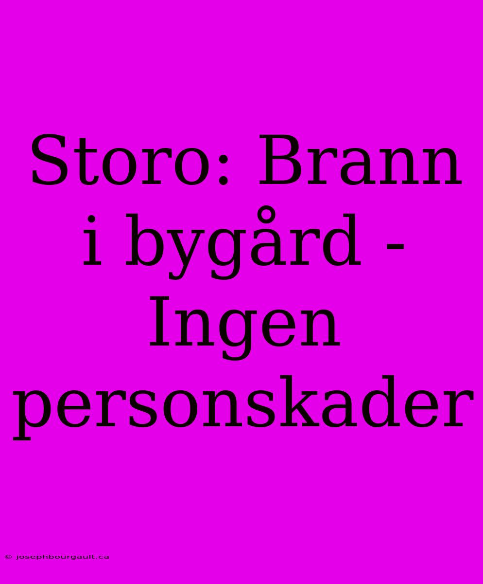 Storo: Brann I Bygård - Ingen Personskader