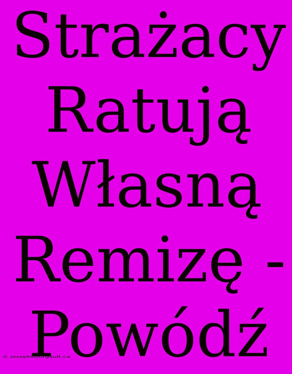 Strażacy Ratują Własną Remizę - Powódź