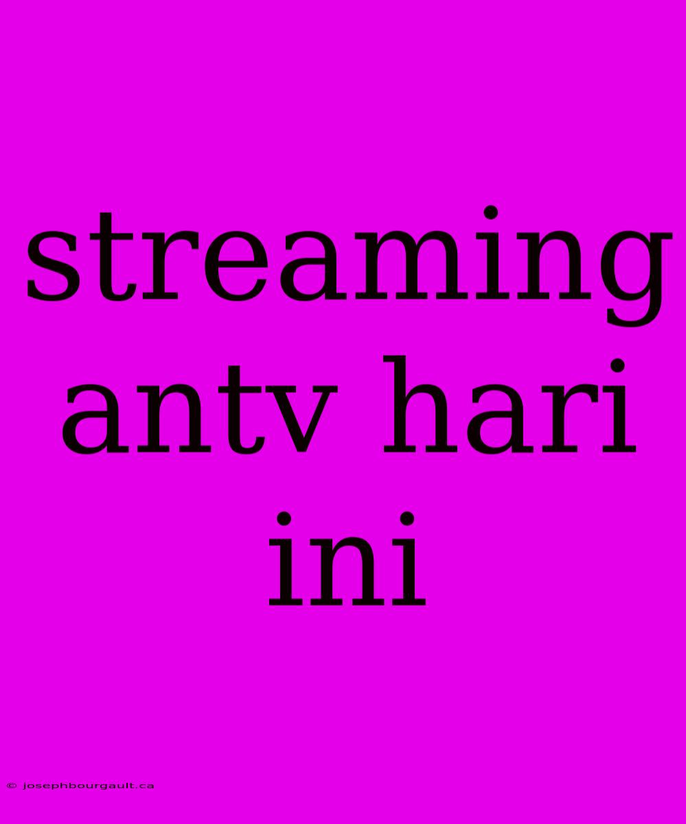 Streaming Antv Hari Ini