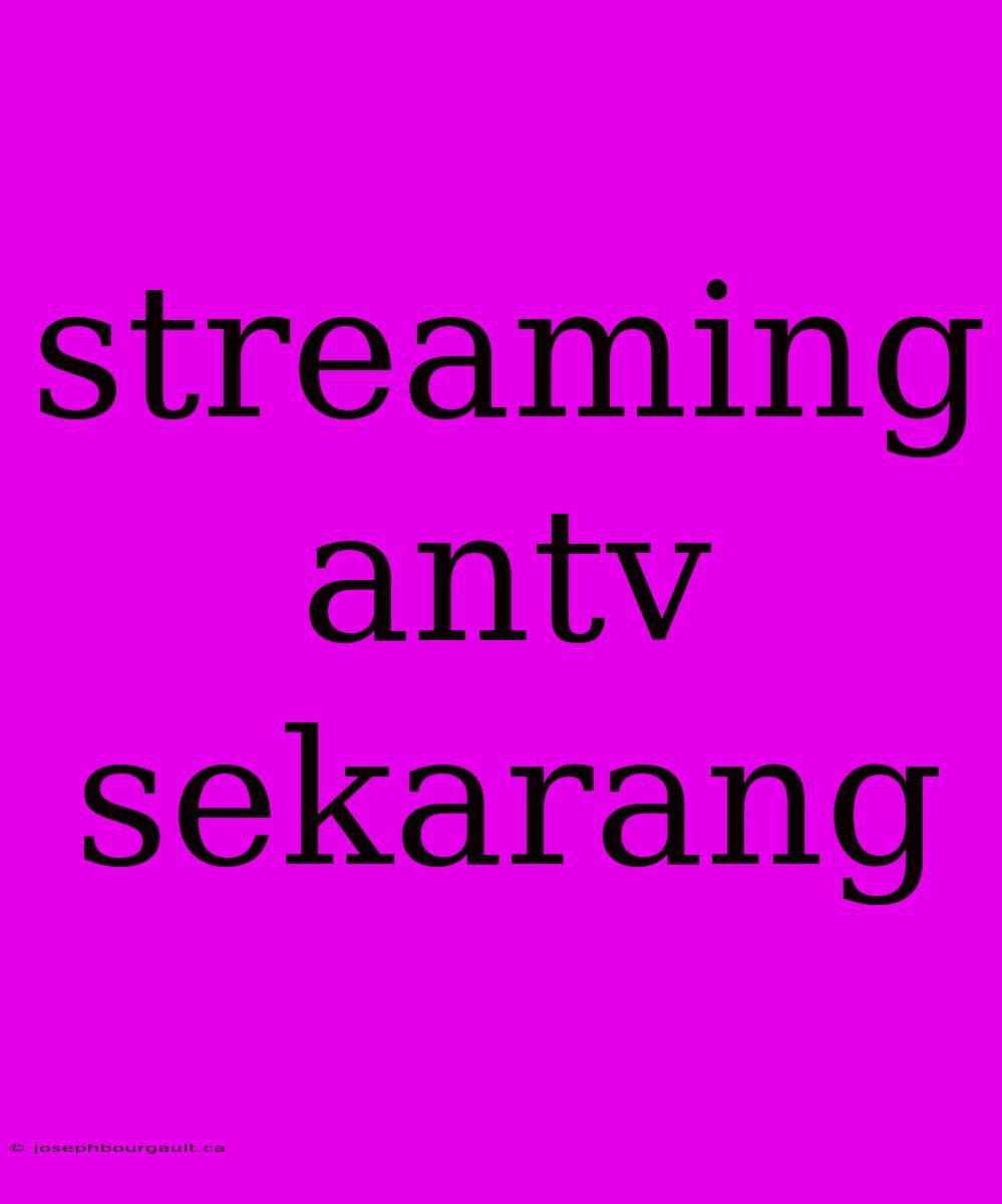 Streaming Antv Sekarang