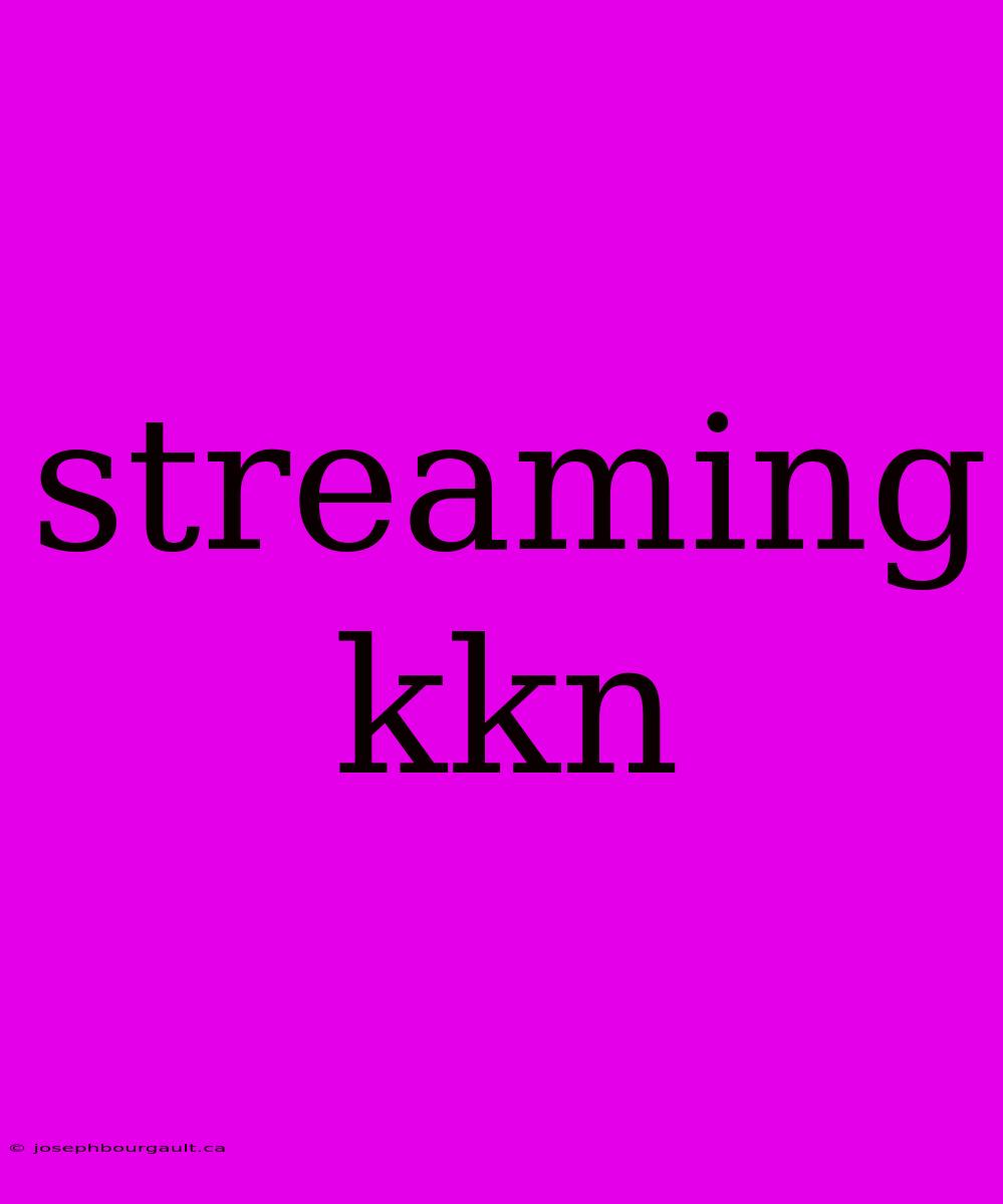 Streaming Kkn