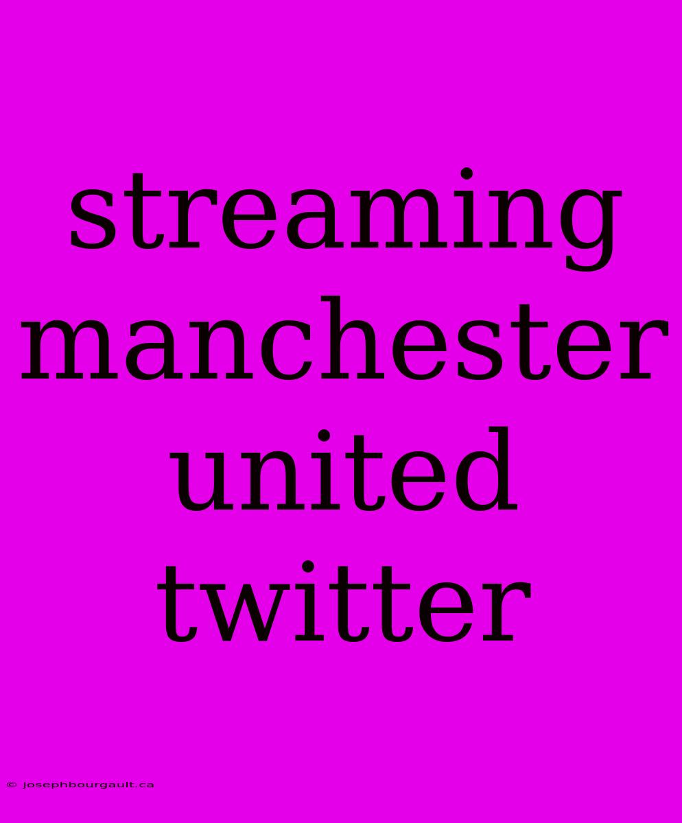 Streaming Manchester United Twitter