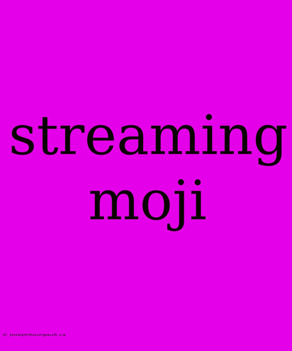 Streaming Moji