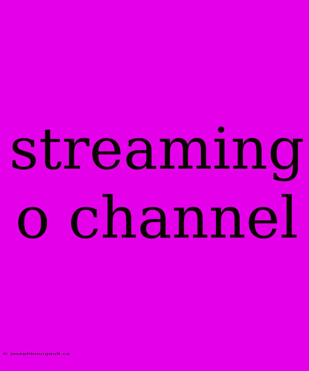 Streaming O Channel