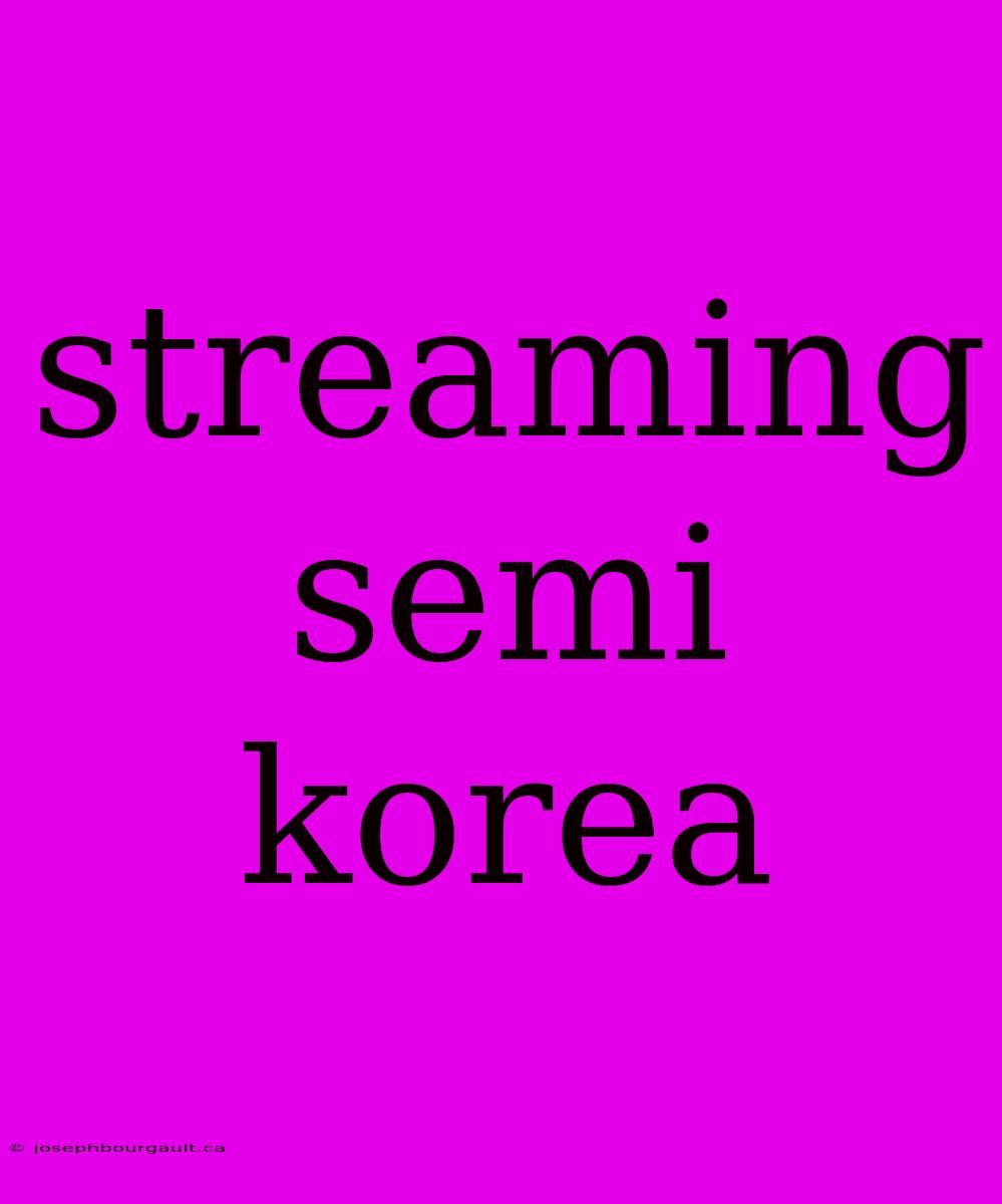 Streaming Semi Korea