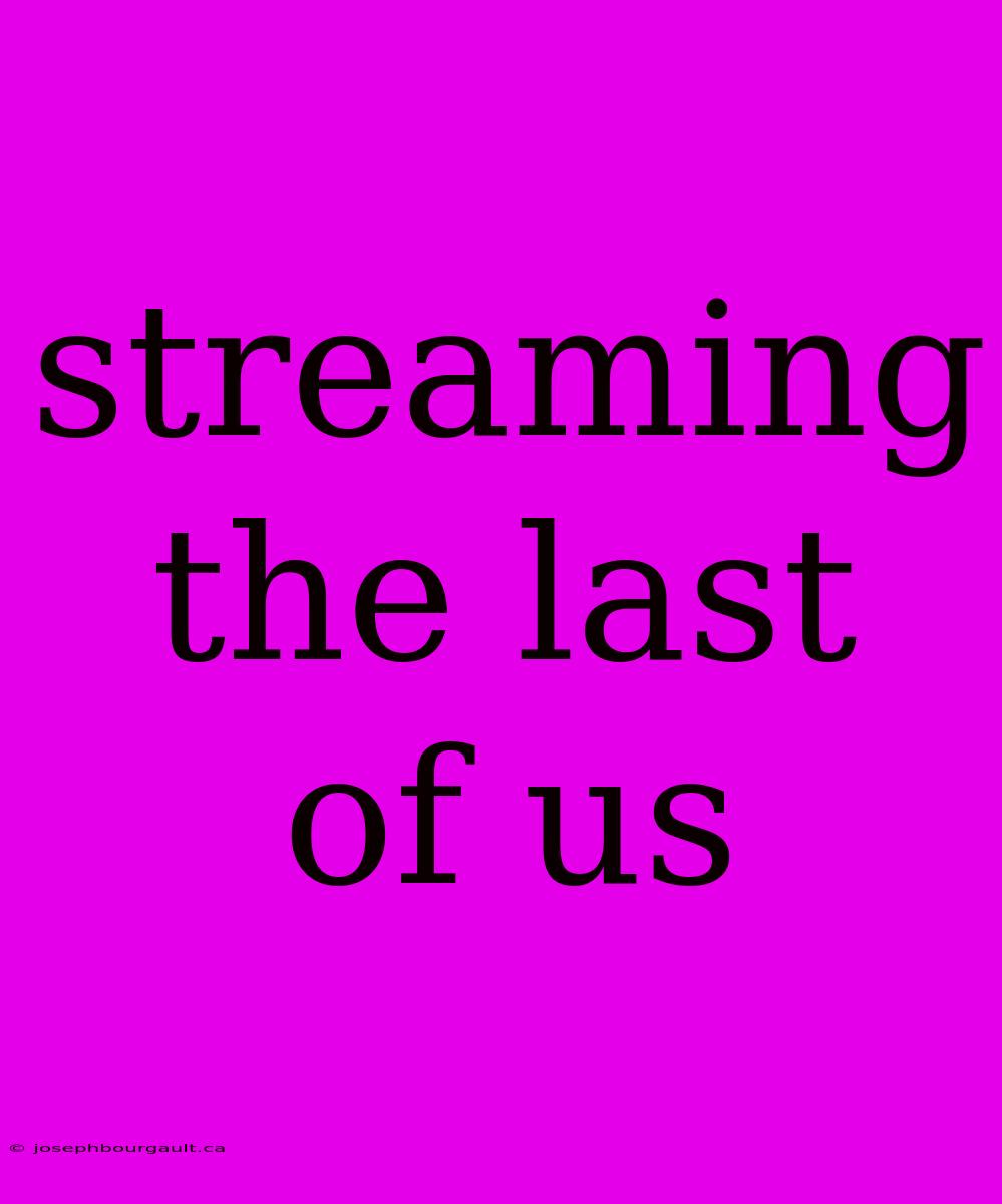 Streaming The Last Of Us