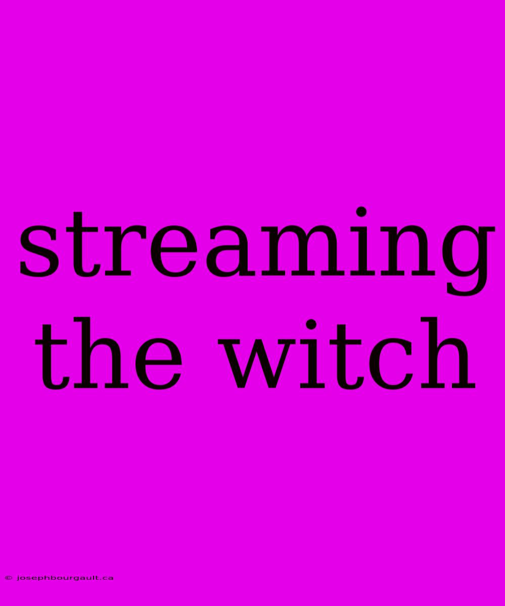 Streaming The Witch