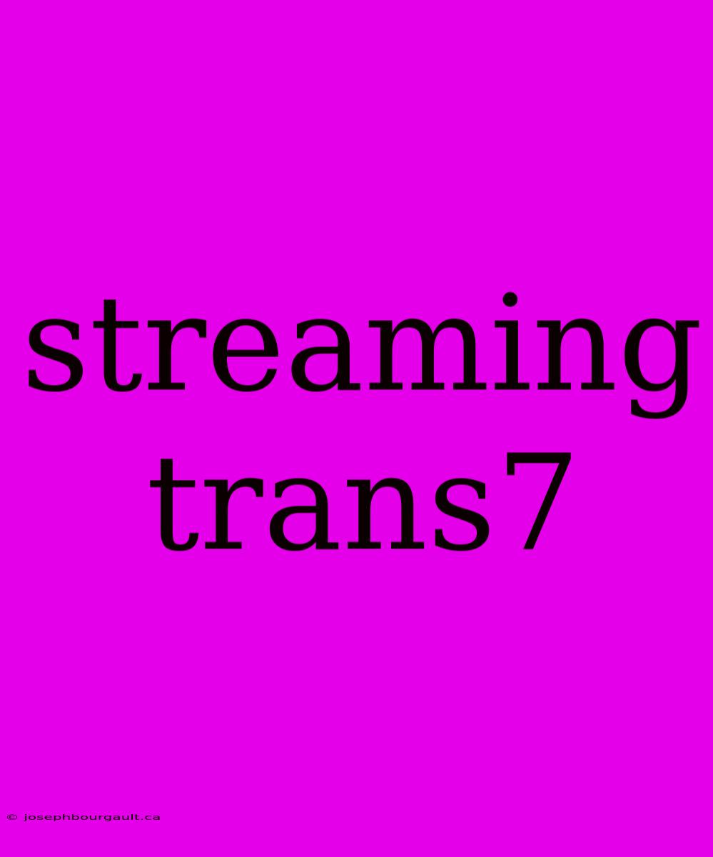 Streaming Trans7