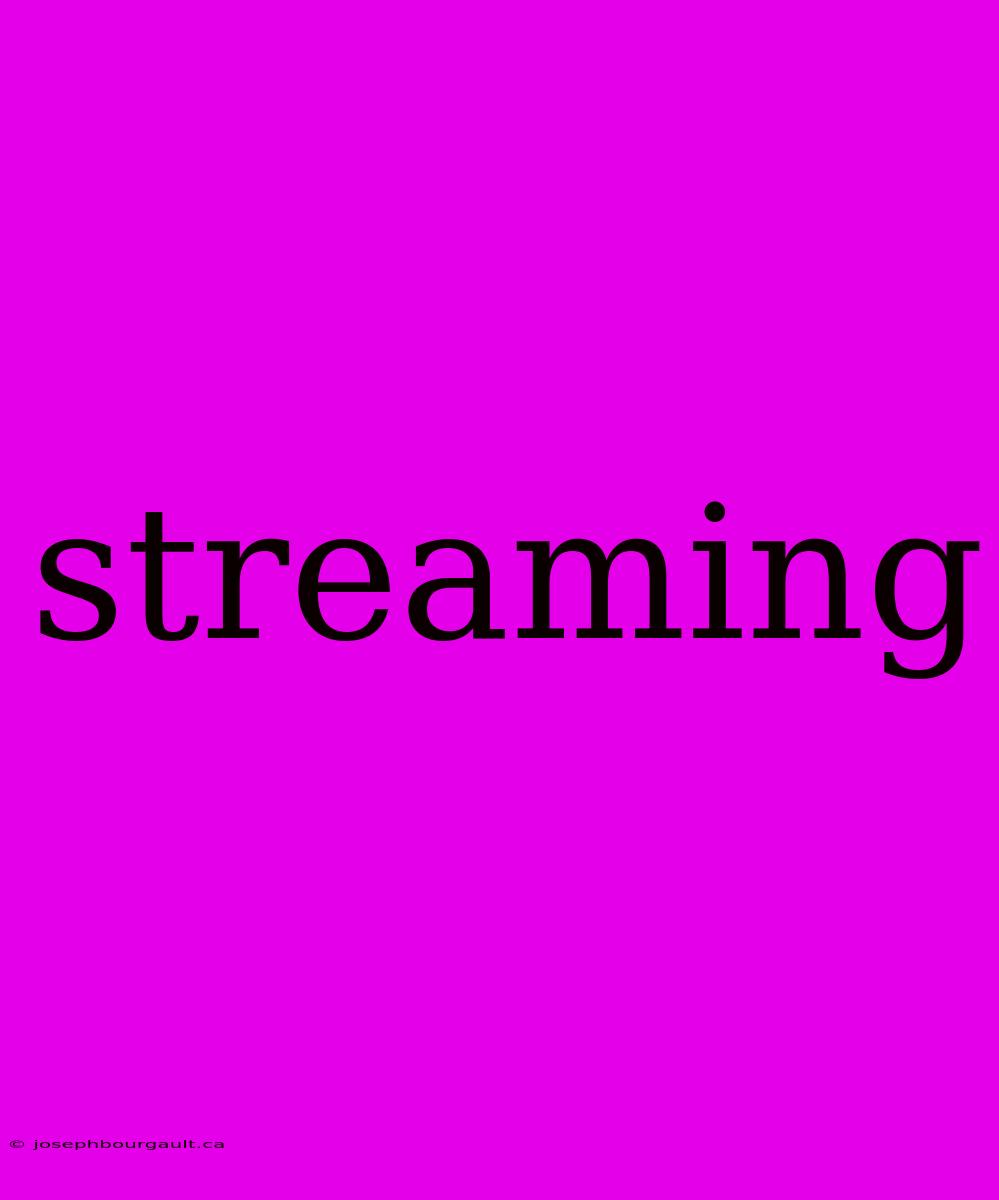 Streaming