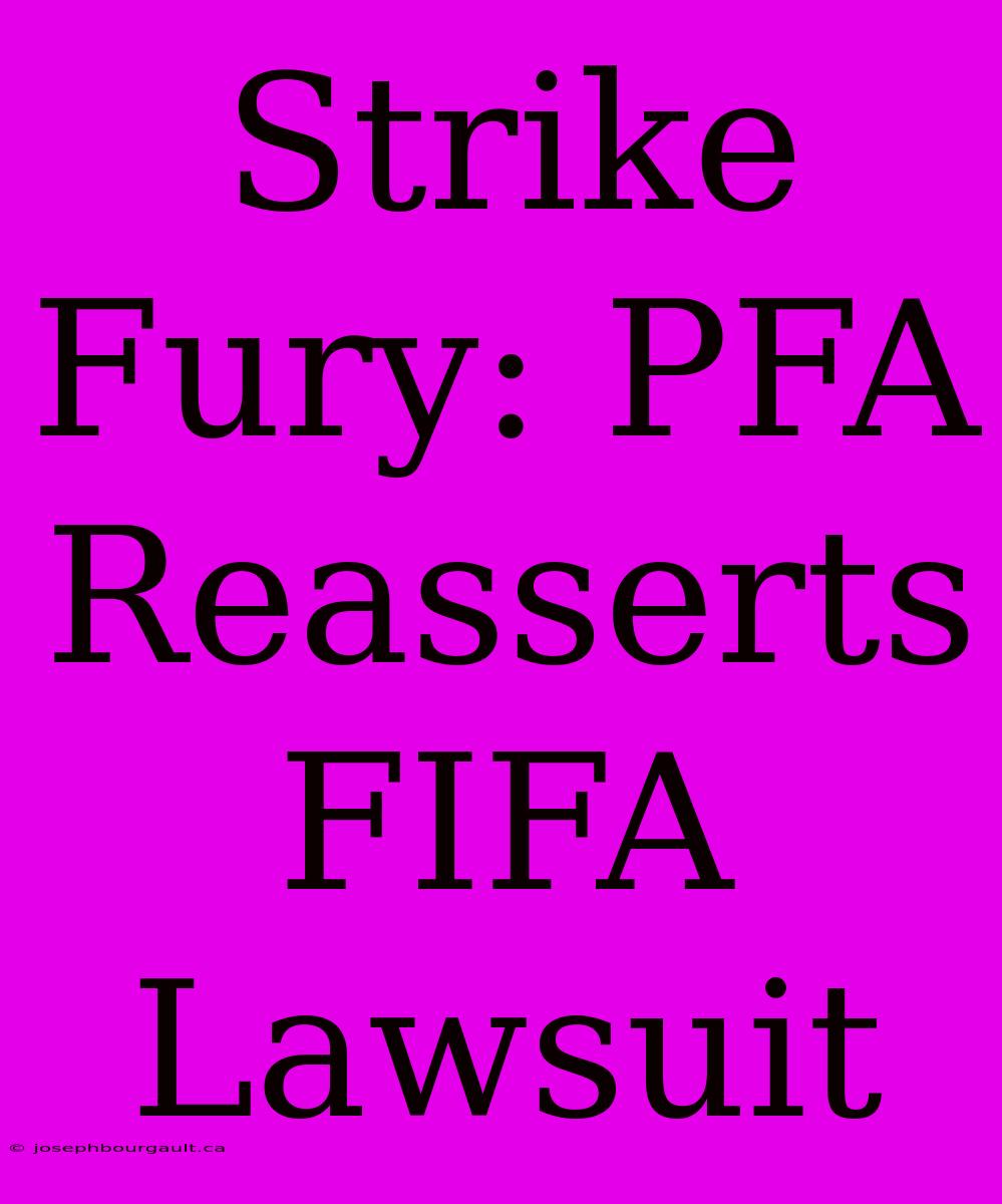 Strike Fury: PFA Reasserts FIFA Lawsuit