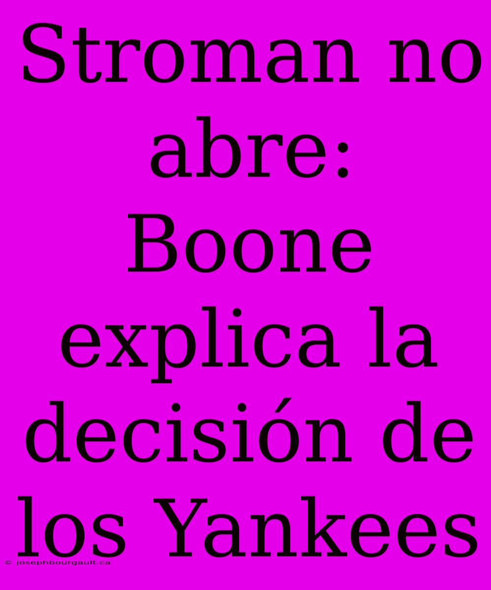 Stroman No Abre: Boone Explica La Decisión De Los Yankees