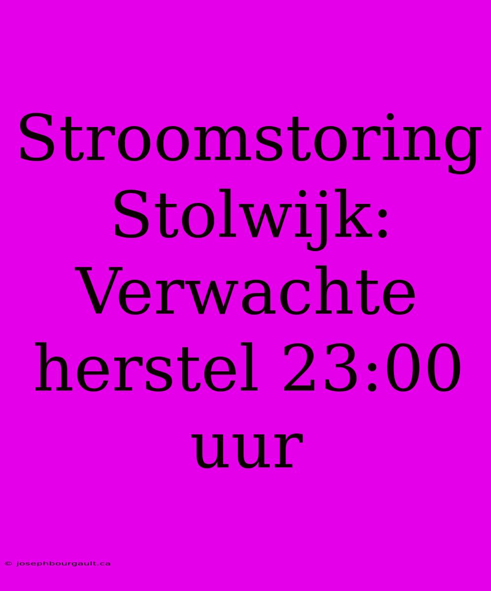 Stroomstoring Stolwijk: Verwachte Herstel 23:00 Uur