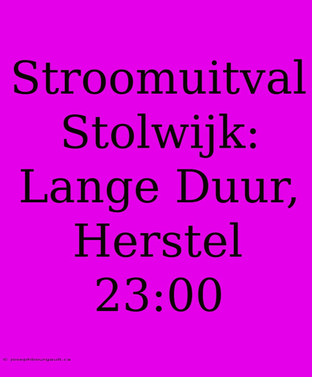 Stroomuitval Stolwijk: Lange Duur, Herstel 23:00