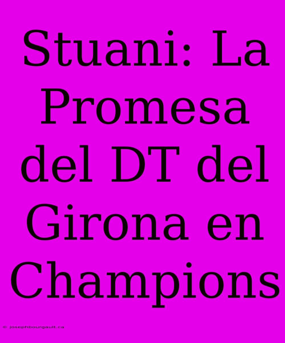 Stuani: La Promesa Del DT Del Girona En Champions