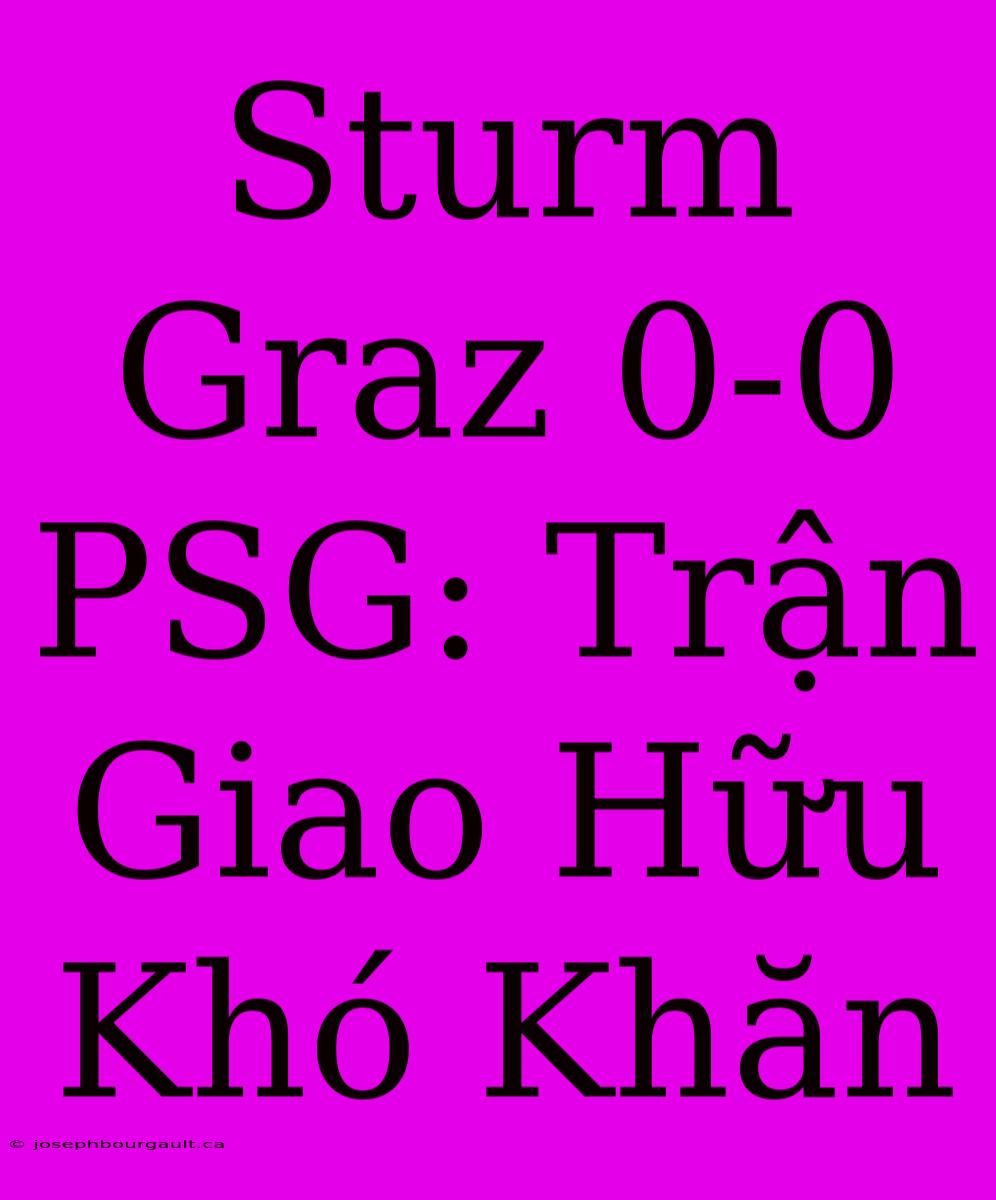 Sturm Graz 0-0 PSG: Trận Giao Hữu Khó Khăn